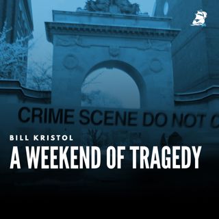 Bill Kristol: A Weekend of Tragedy