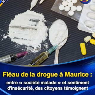 Fléau de la drogue à Maurice : entre « société malade » et sentiment d’insécurité, des citoyens témoignent