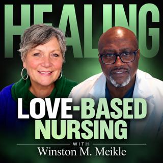 The Power of Love: When Science, Spirit & Nursing Meet with Winston M. Meikle