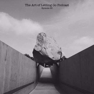 The Art of Letting Go EP 63(Update)