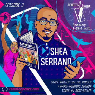 Ep 3.5 - Shea Serrano - Award Winning Author IRL
