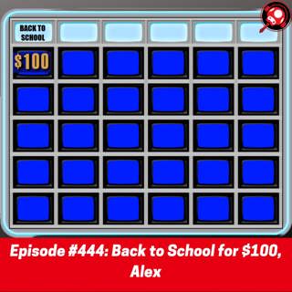 #444: Back to School for $100, Alex