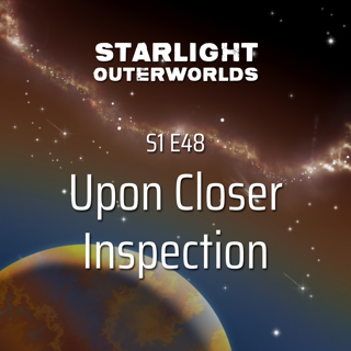 S1 E48 • Upon Closer Inspection