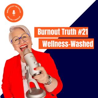Wellness-Washed | Burnout Truth #21