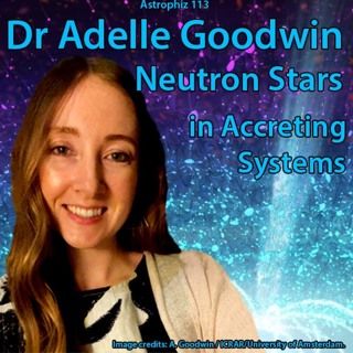 Astrophiz113: Dr Adelle Goodwin-Neutron Stars in Accreting Systems