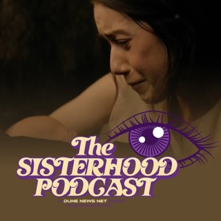 The Sisterhood Podcast - Dune: Prophecy Episode 6 Breakdown