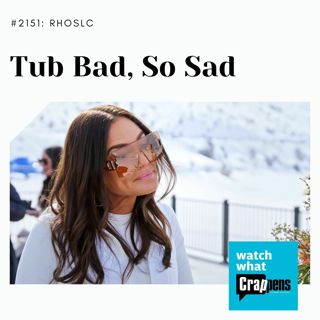 RHOSLC: Tub Bad, So Sad