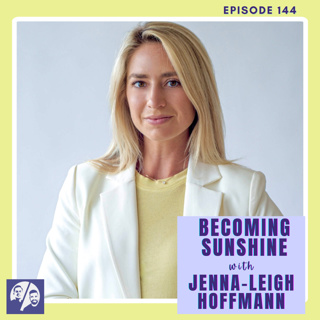 Becoming Sunshine with Jenna-Leigh Hoffmann, Ep. 144