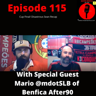 Episode 115: Cup Final/Disastrous Season Recap with Mario @mdotSLB of Benfica After90