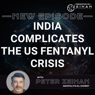 India Complicates the US Fentanyl Crisis || Peter Zeihan