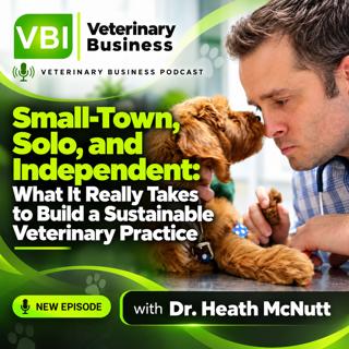 Small-Town, Solo, and Independent: What It Really Takes to Build a Sustainable Veterinary Practice
