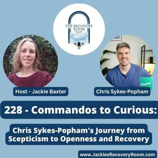 228 - Commandos to Curious: Chris Sykes-Popham's Journey from Scepticism to Openness and Recovery