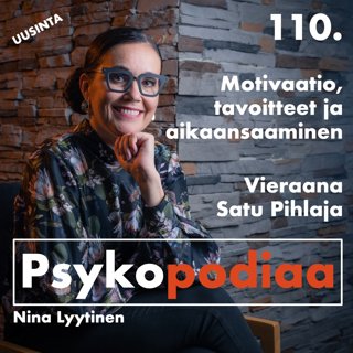 110. Motivaatio, tavoitteet ja aikaansaaminen. Vieraana Satu Pihlaja. (uusinta)