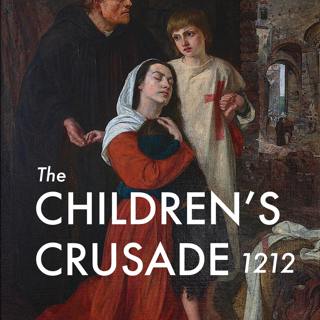 The Children’s Crusade 1212 – Part 1: Stephen of Cloyes
