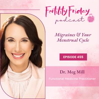 FFP 455 | Migraines & Your Menstrual Cycle | Dr. Meg Mill