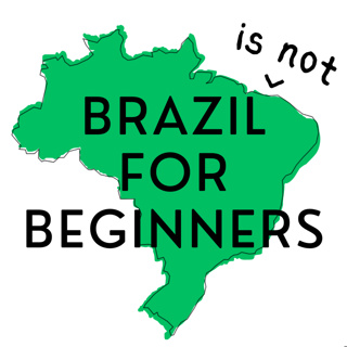 Coming Soon: Brazil (is not) for Beginners