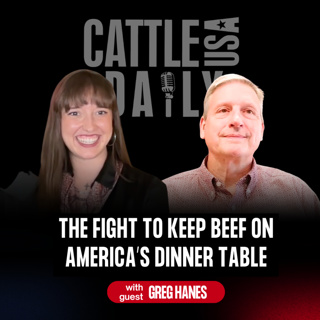 396: The Fight to Keep Beef on America’s Dinner Table with Greg Hanes