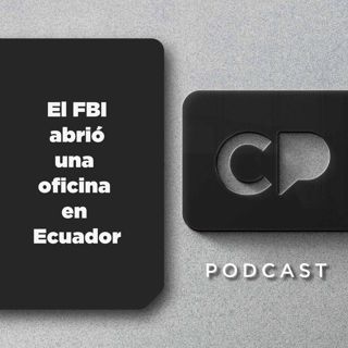 12/MAR: El FBI abrió una oficina en Ecuador