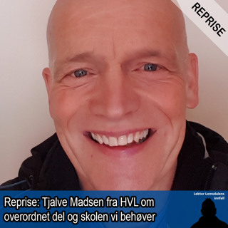 Reprise: Tjalve Madsen fra HVL om overordnet del og skolen vi behøver