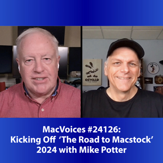 MacVoices #24126: Kicking Off 'The Road to Macstock' 2024 with Mike Potter