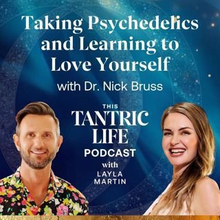 Taking Psychedelics and Learning to Love Yourself Dr. Nick Brüss | 55