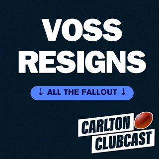 Carlton Clubcast | Vossy Resigns. All The Fallout & Who's Next for the Blues? | Carlton Clubcast