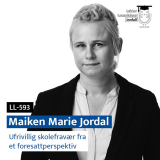 LL-593: Maiken Marie Jordal om ufrivillig skolefravær fra et foresattperspektiv