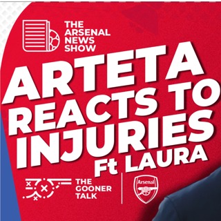The Arsenal News Show EP557 - ft Laura Kirk-Francis - Arteta Reacts, Leicester Preview Show