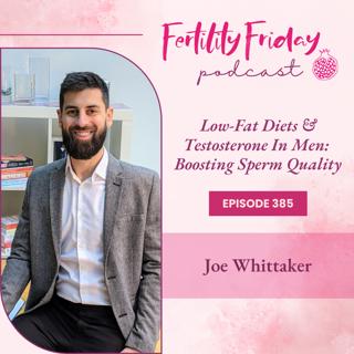 FFP 385 | Low-Fat Diets & Testosterone In Men | Boosting Sperm Quality | Joe Whittaker