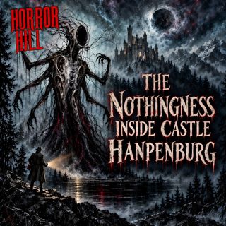 "The Nothingness Inside Castle Hanpenburg" - Horror Hill