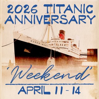 2026 TITANIC ANNIVERSARY WEEKEND Onboard the R.M.S. Queen Mary