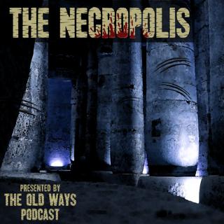 The Old Ways Podcast - The Necropolis - Part One
