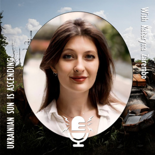 706. Kateryna Zarembo - Ukraine’s Sun is Ascending as the Imperial Militarism of Moscow Burns Itself Out.