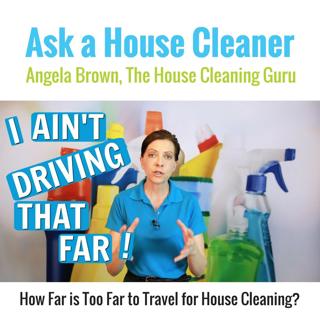 Travel Time -House Cleaners and Maids Ask How Far Should You Go For A Job?