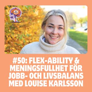 #50 Flex-ability & meningsfullhet för jobb- och livsbalans med Louise Karlsson