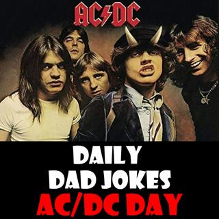 AC/DC Day! Dad Jokes to listen to on the Highway to Hell! 13 June 2024