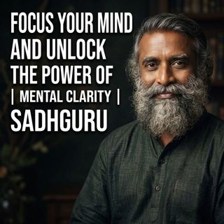 Focus Your Mind | Sadhguru Powerful Motivational Speech