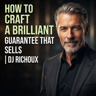 How to Craft a Brilliant Guarantee That Sells | DJ Richoux