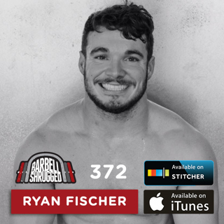 Why the Worst Parts of Your Life Will Fuel Your Future Success w/ Ryan Fischer — Barbell Shrugged #372