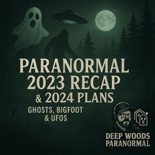 Paranormal 2023 Recap & 2024 Plans | Ghosts, Bigfoot & UFOs