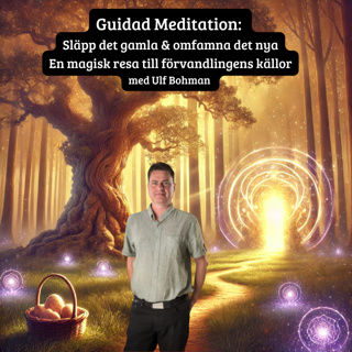 Guidad Meditation: Släpp det gamla & omfamna det nya - En magisk resa till förvandlingens källor med Ulf Bohman