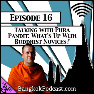 Talking With Phra Pandit: What's Up With Buddhist Novices? [Season 3, Episode 16]