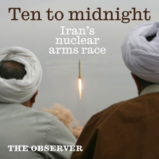 Ten to midnight: Iran's nuclear arms race