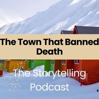 The Storytelling Podcast - Ep41 - The Town That Banned Death