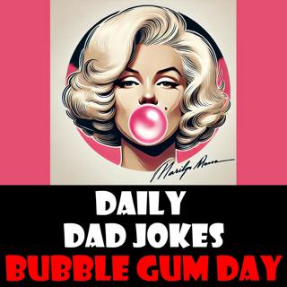 National Bubble Gum Day! Chew on these Dad jokes! 03 February 2025