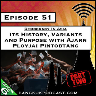 Democracy in Asia: Its History, Variants and Purpose with Ajarn Ployjai Pintobtang, Part 2 [S6.E51]