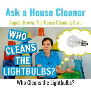 Who Cleans the Light Bulbs? The House Cleaner or the Homeowner?