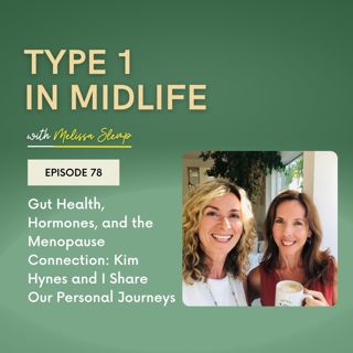 Ep 78 - Gut Health, Hormones, and the Menopause Connection: Kim Hynes and I Share Our Personal Journeys