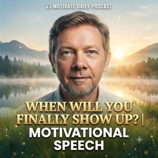 When Will You Finally Show Up? | Motivational Speech