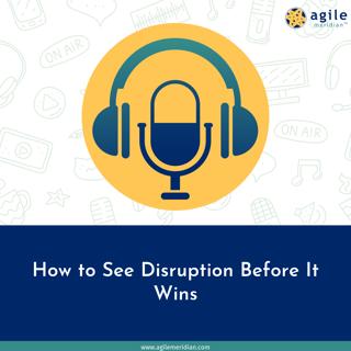  How to See Disruption Before It Wins